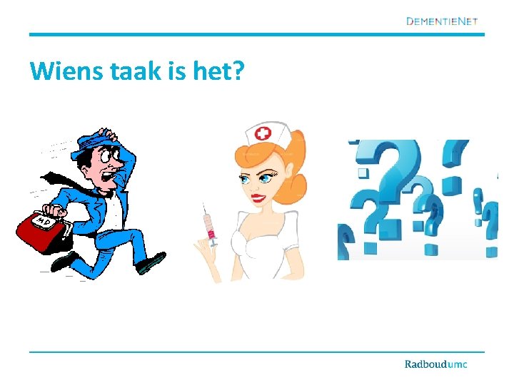 Wiens taak is het? 