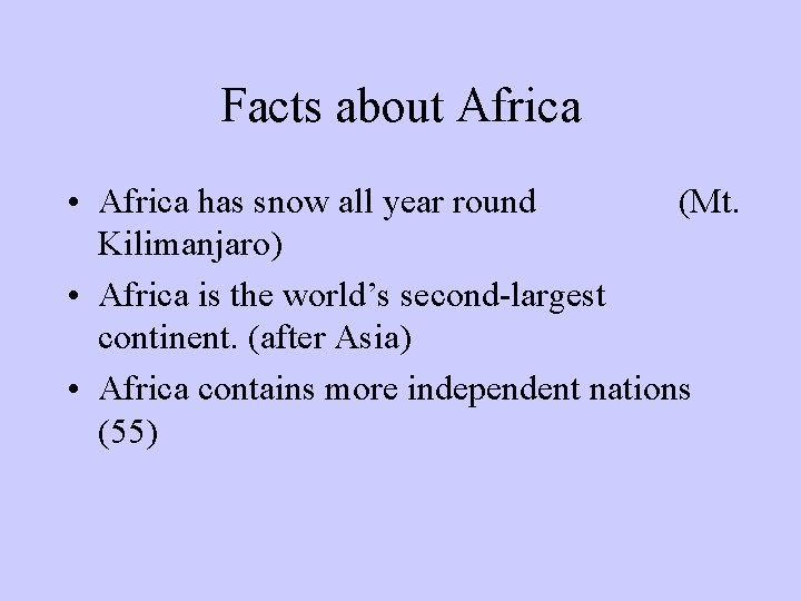 Facts about Africa • Africa has snow all year round (Mt. Kilimanjaro) • Africa