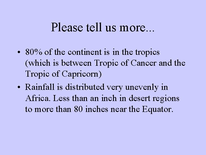 Please tell us more. . . • 80% of the continent is in the