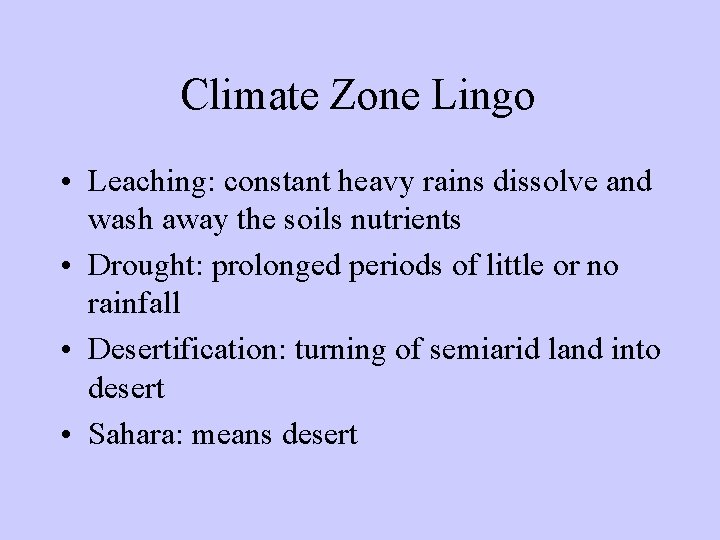 Climate Zone Lingo • Leaching: constant heavy rains dissolve and wash away the soils