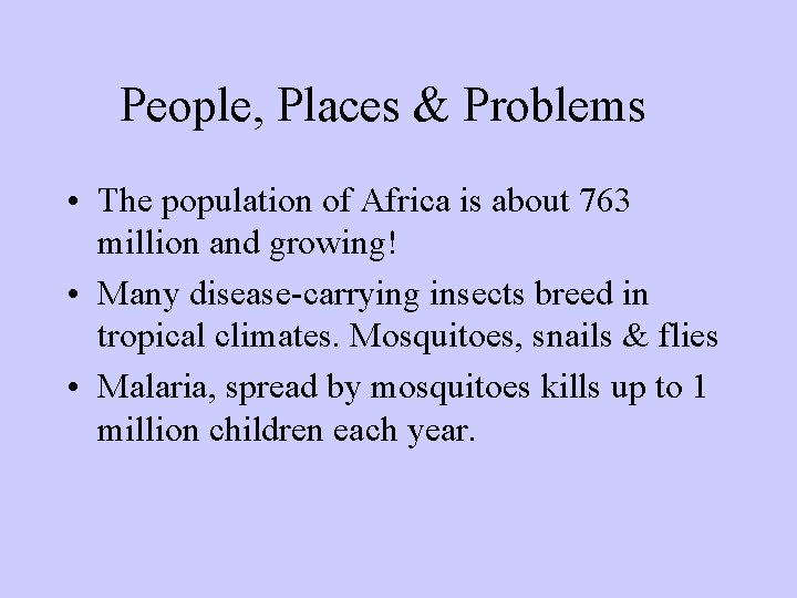 People, Places & Problems • The population of Africa is about 763 million and