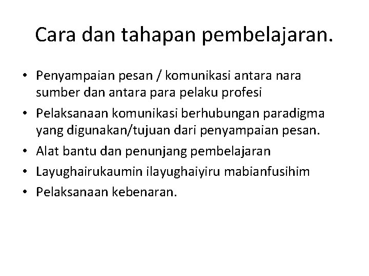 Cara dan tahapan pembelajaran. • Penyampaian pesan / komunikasi antara nara sumber dan antara