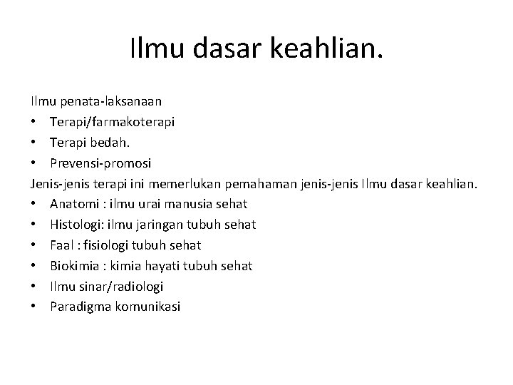 Ilmu dasar keahlian. Ilmu penata-laksanaan • Terapi/farmakoterapi • Terapi bedah. • Prevensi-promosi Jenis-jenis terapi