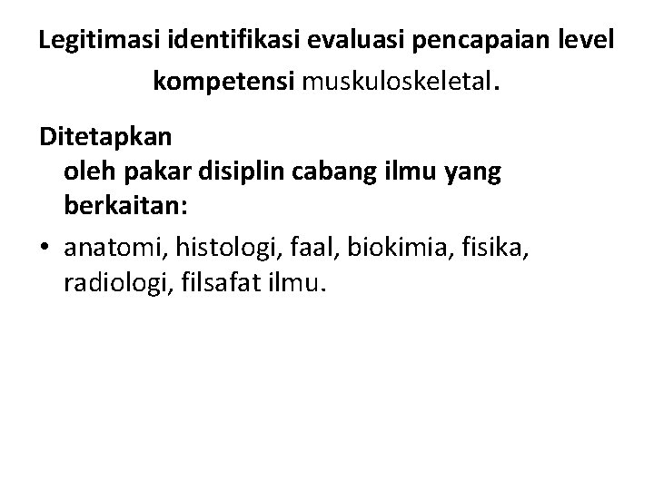 Legitimasi identifikasi evaluasi pencapaian level kompetensi muskuloskeletal. Ditetapkan oleh pakar disiplin cabang ilmu yang