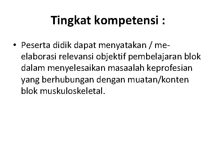 Tingkat kompetensi : • Peserta didik dapat menyatakan / meelaborasi relevansi objektif pembelajaran blok