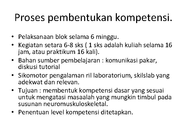 Proses pembentukan kompetensi. • Pelaksanaan blok selama 6 minggu. • Kegiatan setara 6 -8