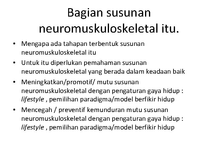 Bagian susunan neuromuskuloskeletal itu. • Mengapa ada tahapan terbentuk susunan neuromuskuloskeletal itu • Untuk