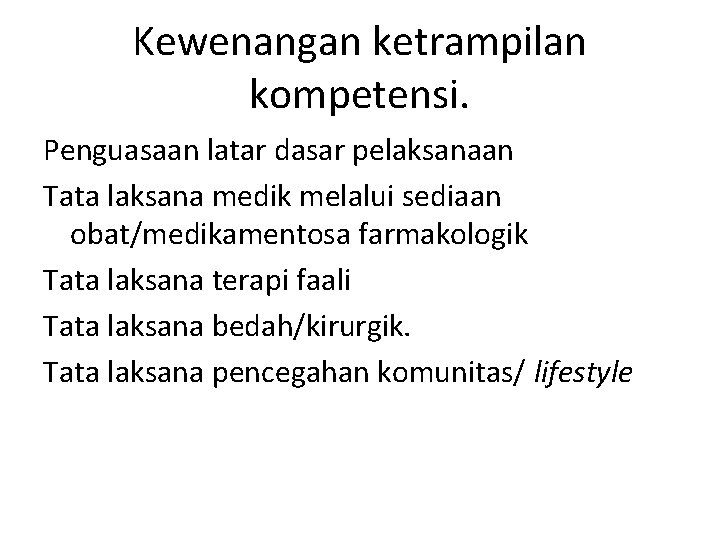 Kewenangan ketrampilan kompetensi. Penguasaan latar dasar pelaksanaan Tata laksana medik melalui sediaan obat/medikamentosa farmakologik