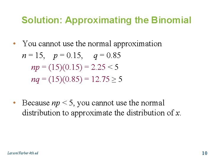 Solution: Approximating the Binomial • You cannot use the normal approximation n = 15,