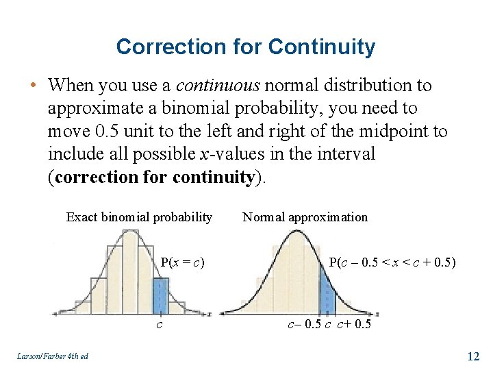 Correction for Continuity • When you use a continuous normal distribution to approximate a