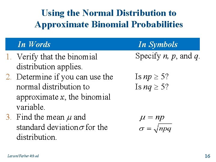 Using the Normal Distribution to Approximate Binomial Probabilities In Words 1. Verify that the