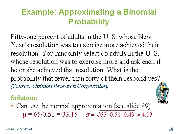 Example: Approximating a Binomial Probability Fifty-one percent of adults in the U. S. whose