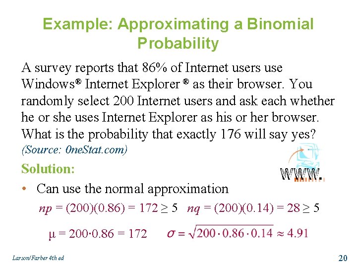 Example: Approximating a Binomial Probability A survey reports that 86% of Internet users use