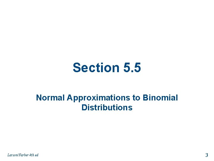 Section 5. 5 Normal Approximations to Binomial Distributions Larson/Farber 4 th ed 3 