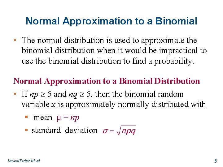 Normal Approximation to a Binomial • The normal distribution is used to approximate the