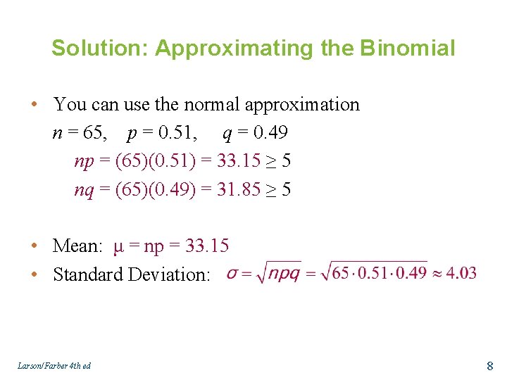 Solution: Approximating the Binomial • You can use the normal approximation n = 65,