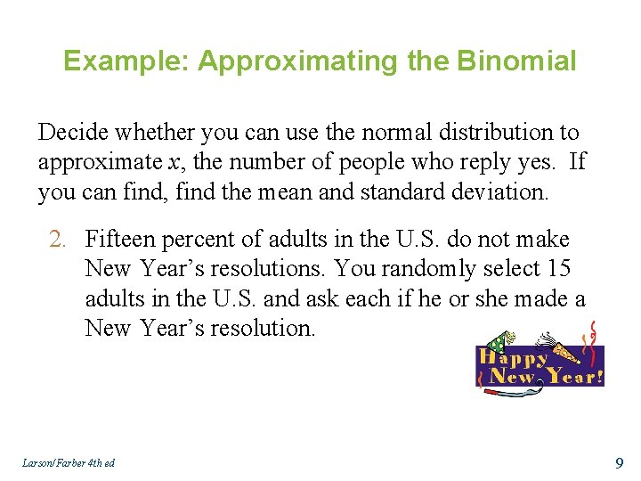 Example: Approximating the Binomial Decide whether you can use the normal distribution to approximate