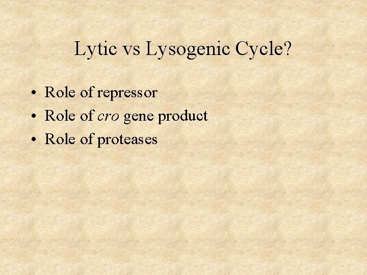 Lytic vs Lysogenic Cycle? • Role of repressor • Role of cro gene product