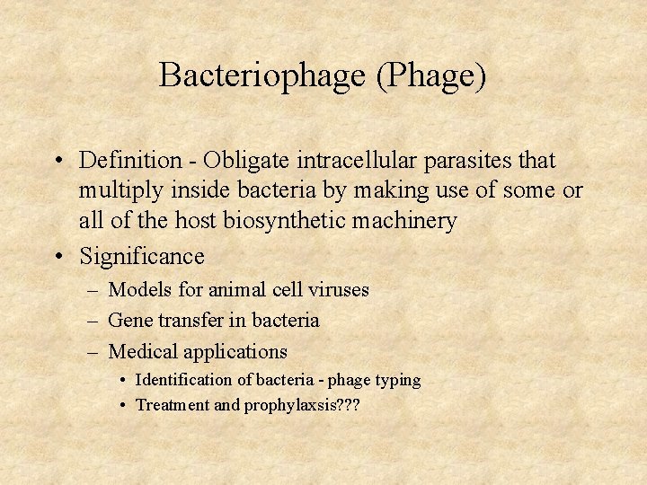 Bacteriophage (Phage) • Definition - Obligate intracellular parasites that multiply inside bacteria by making