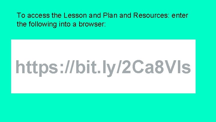 To access the Lesson and Plan and Resources: enter the following into a browser: