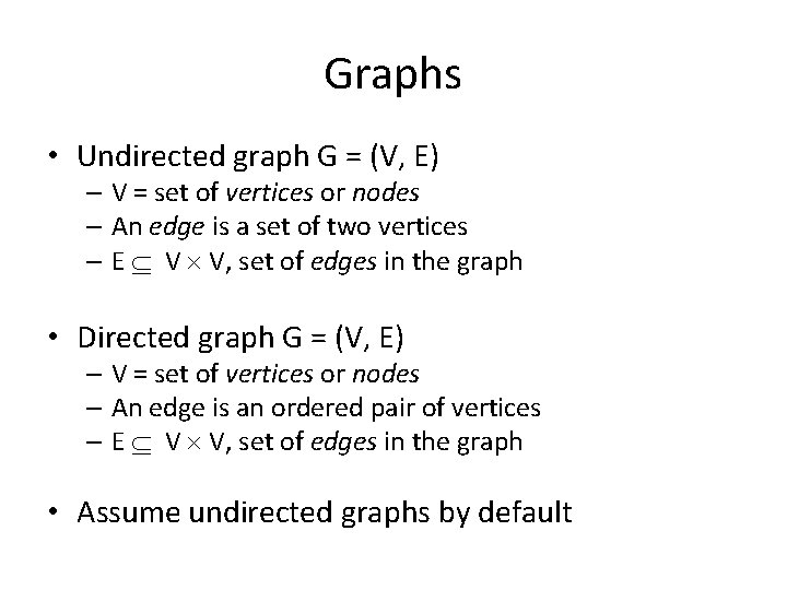 Graphs • Undirected graph G = (V, E) – V = set of vertices