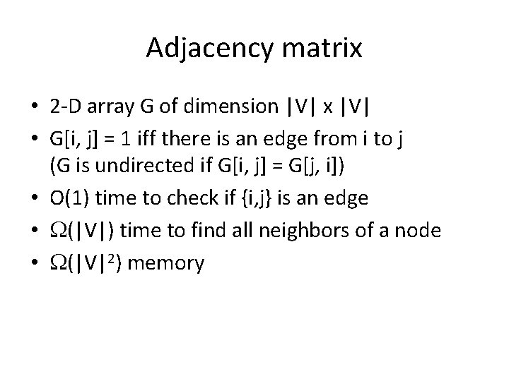 Adjacency matrix • 2 -D array G of dimension |V| x |V| • G[i,