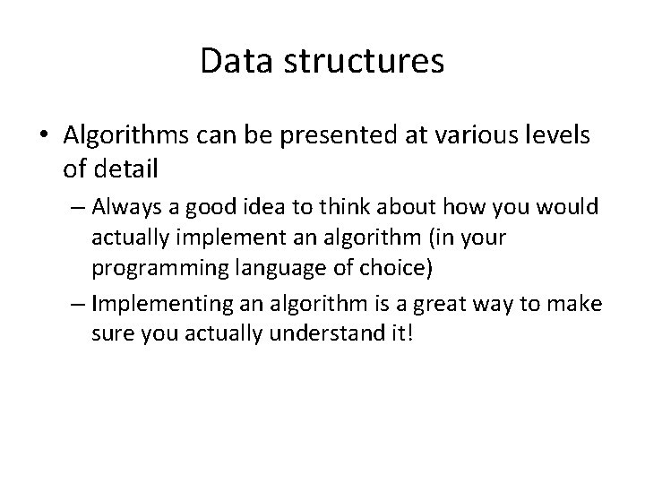 Data structures • Algorithms can be presented at various levels of detail – Always