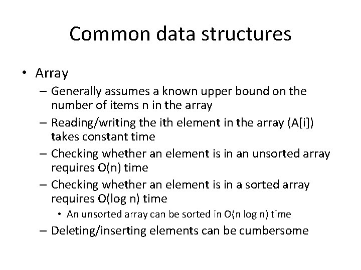 Common data structures • Array – Generally assumes a known upper bound on the