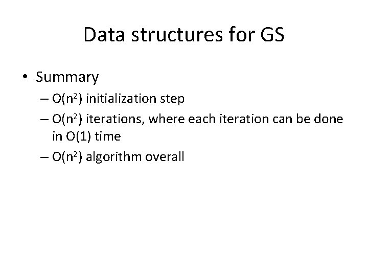 Data structures for GS • Summary – O(n 2) initialization step – O(n 2)
