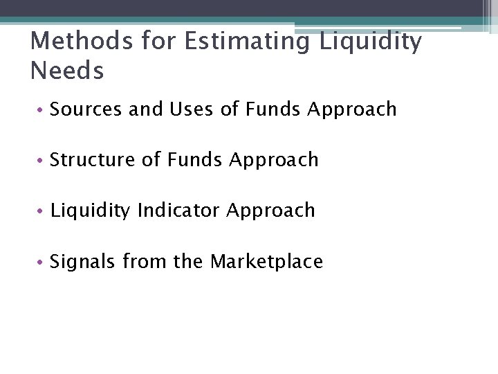 Methods for Estimating Liquidity Needs • Sources and Uses of Funds Approach • Structure