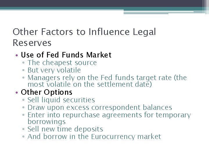 Other Factors to Influence Legal Reserves • Use of Fed Funds Market ▫ The