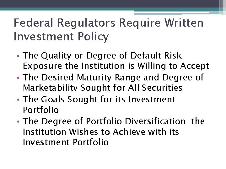 Federal Regulators Require Written Investment Policy • The Quality or Degree of Default Risk