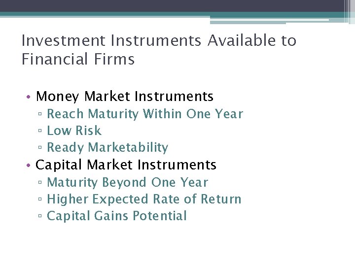 Investment Instruments Available to Financial Firms • Money Market Instruments ▫ Reach Maturity Within