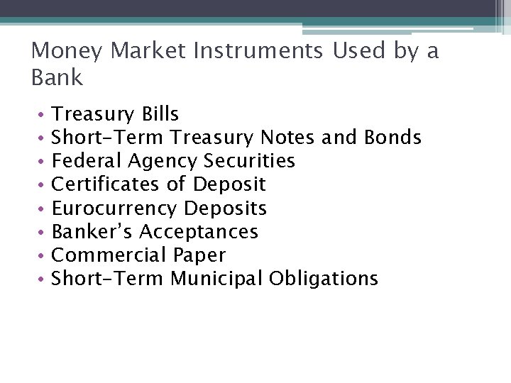 Money Market Instruments Used by a Bank • • Treasury Bills Short-Term Treasury Notes