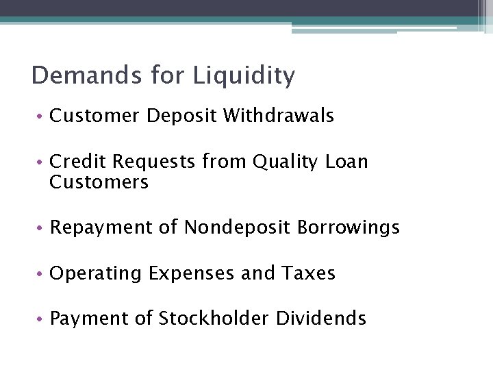 Demands for Liquidity • Customer Deposit Withdrawals • Credit Requests from Quality Loan Customers