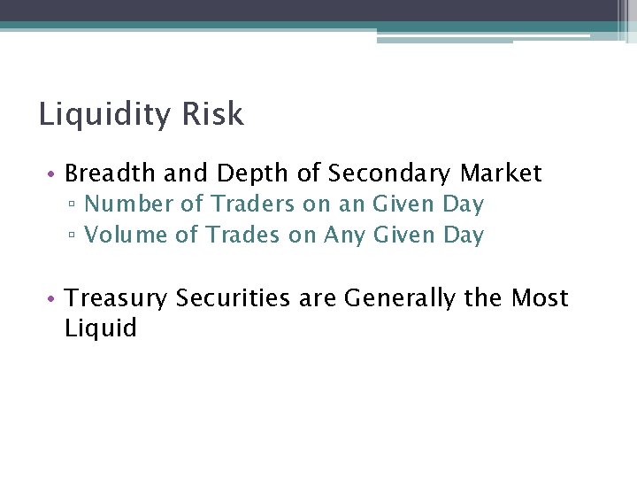 Liquidity Risk • Breadth and Depth of Secondary Market ▫ Number of Traders on