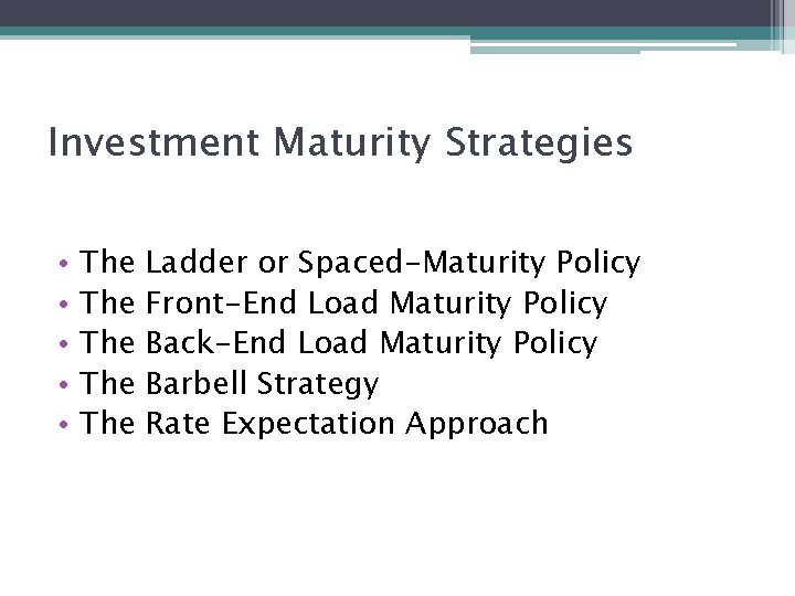 Investment Maturity Strategies • • • The The The Ladder or Spaced-Maturity Policy Front-End
