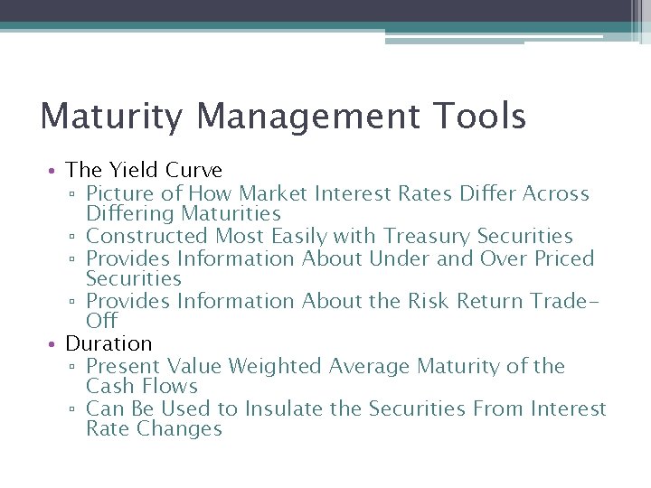 Maturity Management Tools • The Yield Curve ▫ Picture of How Market Interest Rates