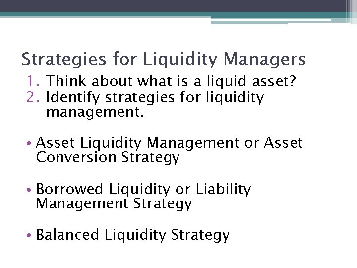 Strategies for Liquidity Managers 1. Think about what is a liquid asset? 2. Identify