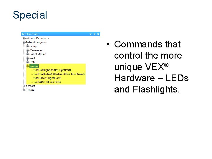 Special • Commands that control the more unique VEX® Hardware – LEDs and Flashlights.
