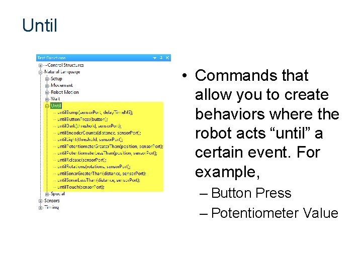 Until • Commands that allow you to create behaviors where the robot acts “until”