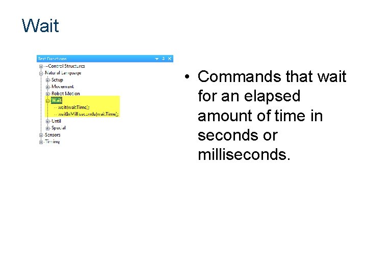 Wait • Commands that wait for an elapsed amount of time in seconds or