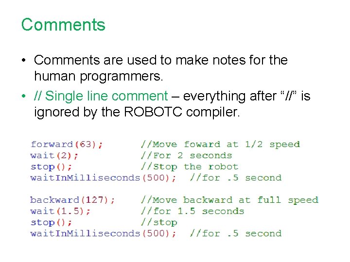 Comments • Comments are used to make notes for the human programmers. • //