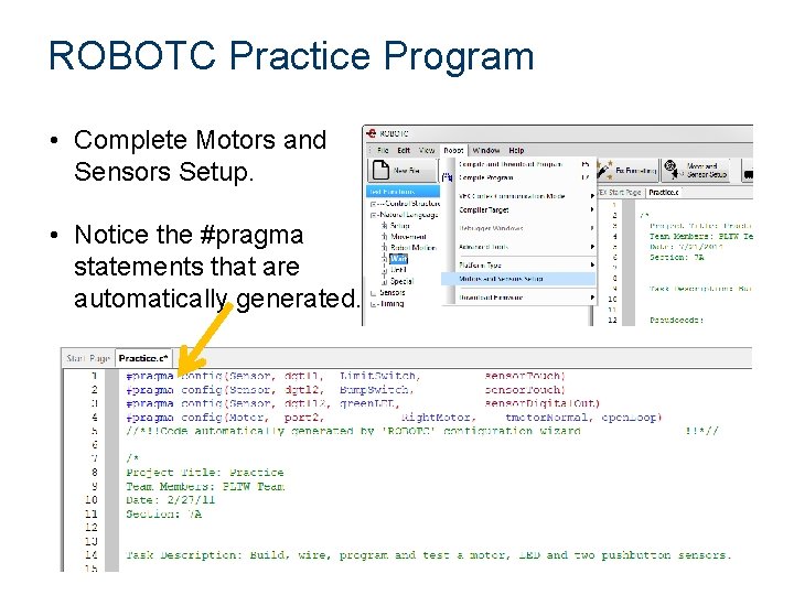 ROBOTC Practice Program • Complete Motors and Sensors Setup. • Notice the #pragma statements