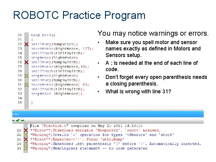 ROBOTC Practice Program You may notice warnings or errors. • • Make sure you