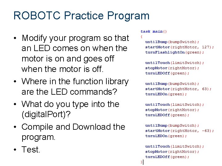 ROBOTC Practice Program • Modify your program so that an LED comes on when