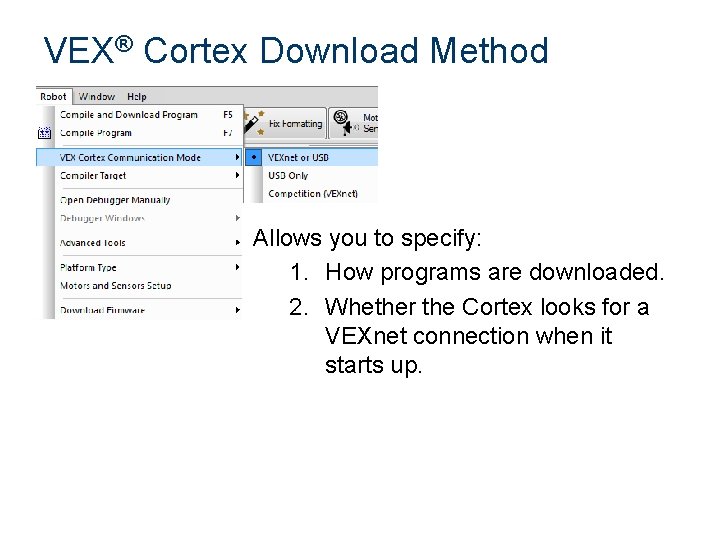 VEX® Cortex Download Method Allows you to specify: 1. How programs are downloaded. 2.