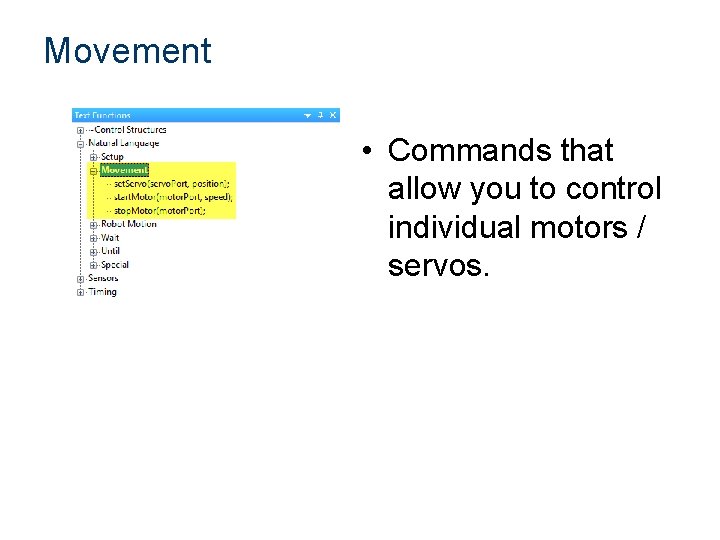 Movement • Commands that allow you to control individual motors / servos. 