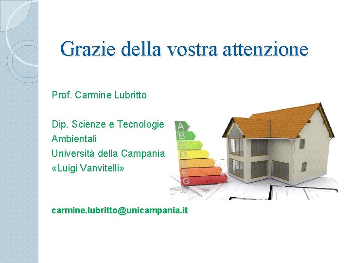 Grazie della vostra attenzione Prof. Carmine Lubritto Dip. Scienze e Tecnologie Ambientali Università della