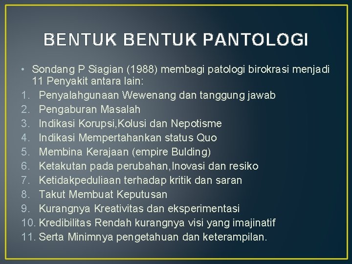BENTUK PANTOLOGI • Sondang P Siagian (1988) membagi patologi birokrasi menjadi 11 Penyakit antara